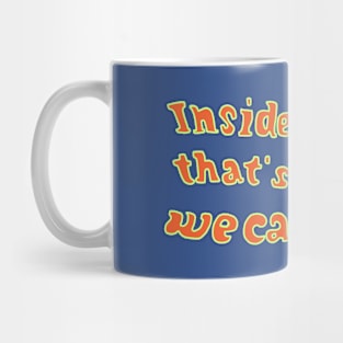 Inside, that's where we can be free Mug